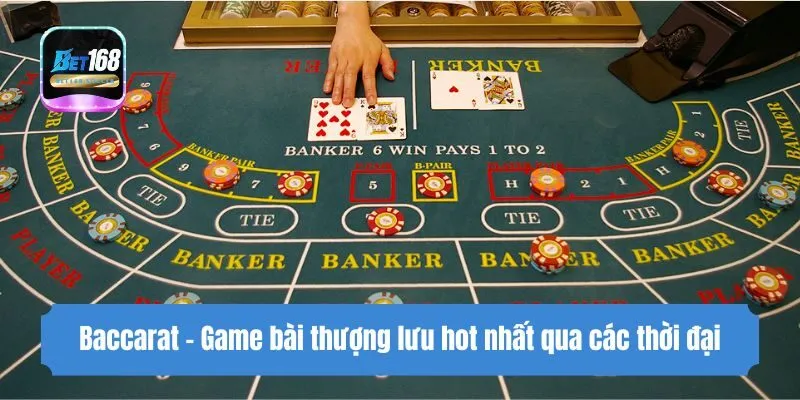 Baccarat - Game bài thượng lưu hot nhất qua các thời đại