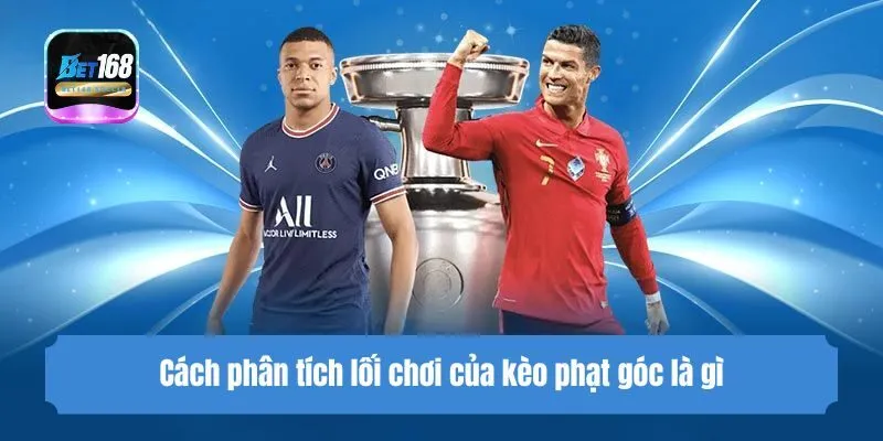 Cách phân tích lối chơi của kèo phạt góc là gì