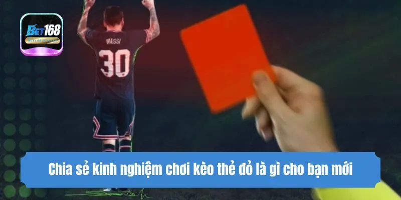 Chia sẻ kinh nghiệm chơi kèo thẻ đỏ là gì cho bạn mới