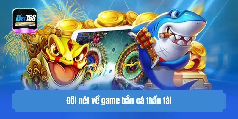 Đôi nét về game Game bắn cá thần tài