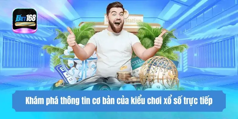 Khám phá thông tin cơ bản của kiểu chơi xổ số trực tiếp