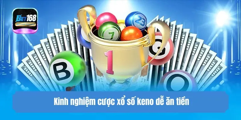 Kinh nghiệm cược xổ số keno dễ ăn tiền