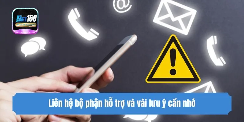 Liên hệ bộ phận hỗ trợ và vài lưu ý cần nhớ