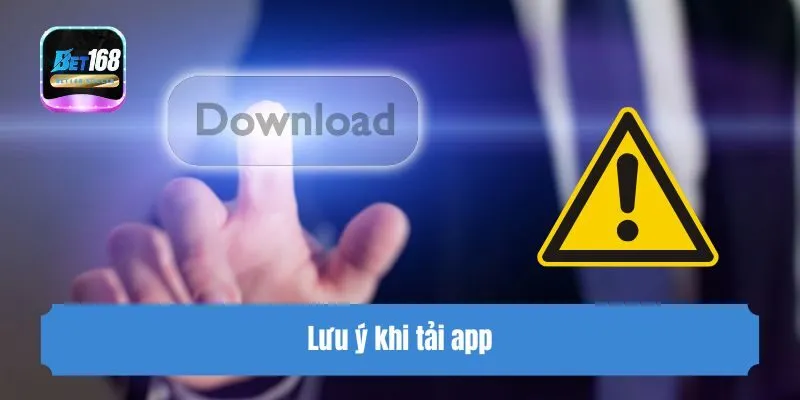 Lưu ý khi tải app