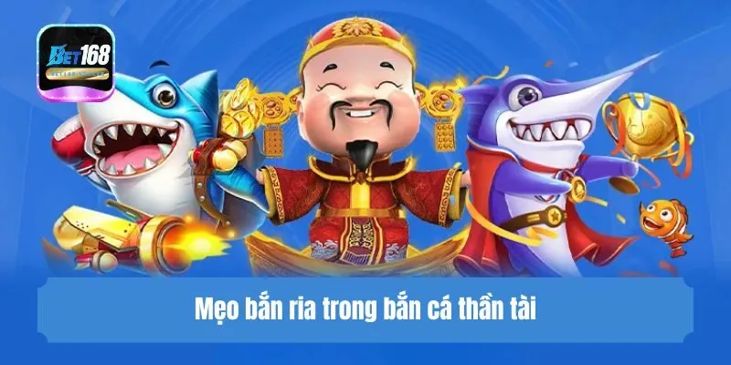 Mẹo bắn ria trong Game bắn cá thần tài