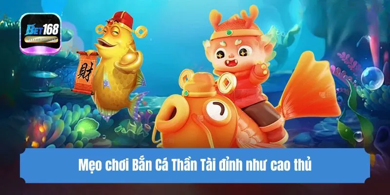 Mẹo chơi Bắn Cá Thần Tài đỉnh như cao thủ