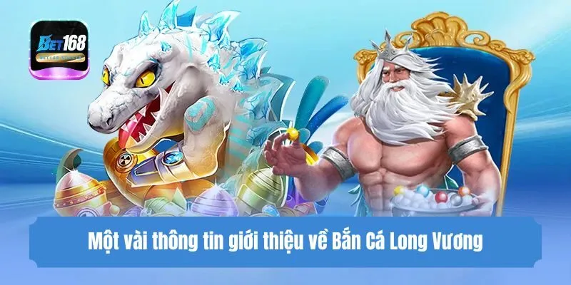Một vài thông tin giới thiệu về Game bắn cá long vương