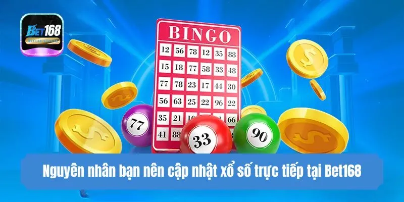 Nguyên nhân bạn nên cập nhật xổ số trực tiếp tại Bet168