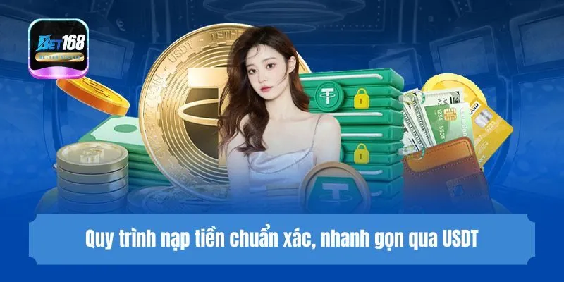 Quy trình nạp tiền chuẩn xác, nhanh gọn qua USDT