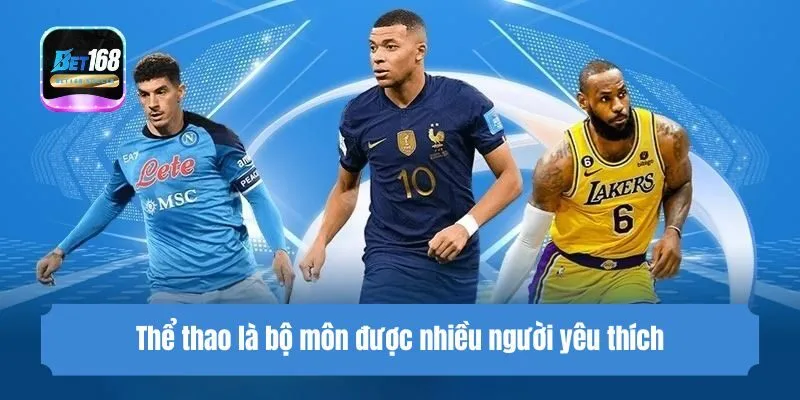 Thể thao là bộ môn được nhiều người yêu thích