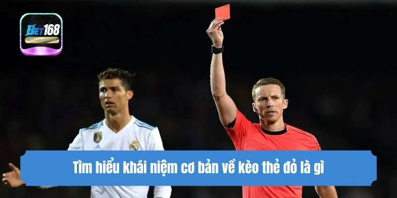 Tìm hiểu khái niệm cơ bản về kèo thẻ đỏ là gì