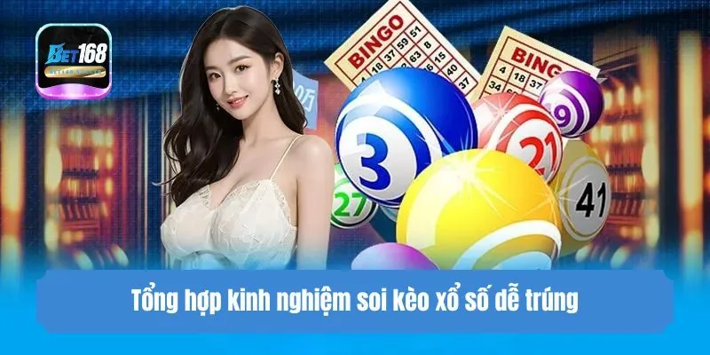 Tổng hợp kinh nghiệm soi kèo xổ số dễ trúng