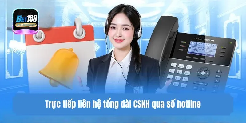 Trực tiếp liên hệ tổng đài CSKH qua số hotline