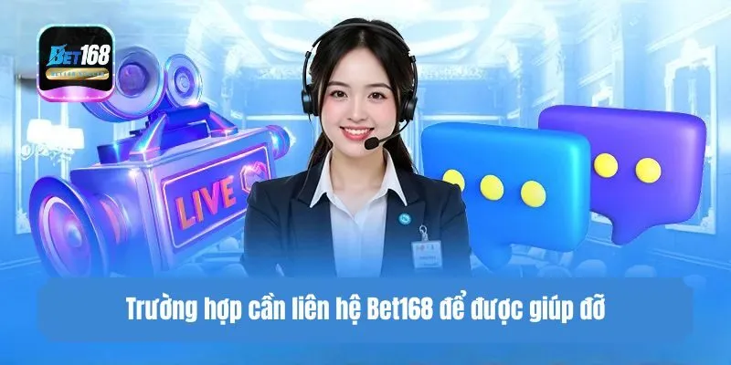 Trường hợp cần liên hệ Bet168 để được giúp đỡ