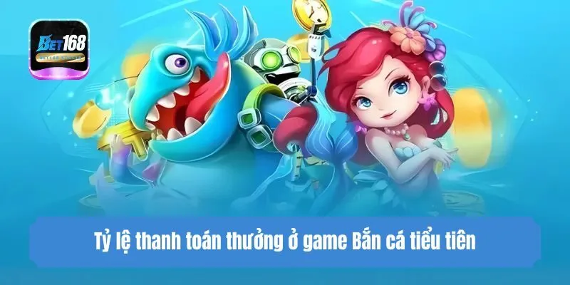 Tỷ lệ thanh toán thưởng ở game Game bắn cá tiểu tiên